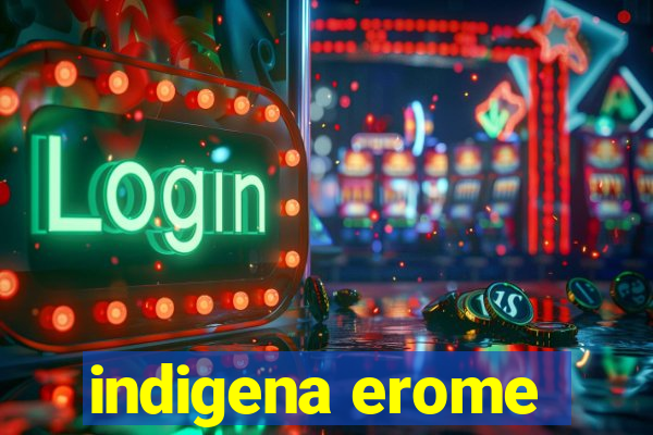 indigena erome